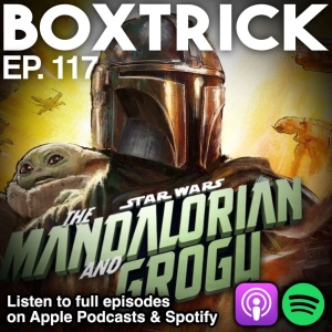 BoxTrick Ep. 117 – Mandalorian and Grogu Review