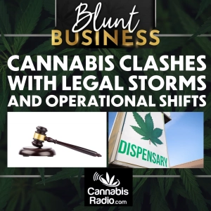 Cannabis Clashes with Legal Storms and Operational Shifts
