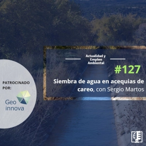 Siembra de agua en acequias de careo, con Sergio Martos #127