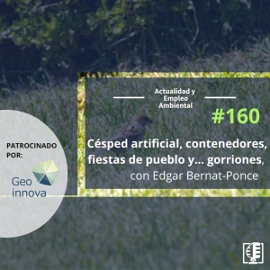 Césped artificial, contenedores, fiestas de pueblo y… gorriones, con Edgar Bernat-Ponce #160