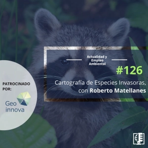 Cartografía de Especies Invasoras, con Roberto Matellanes #126