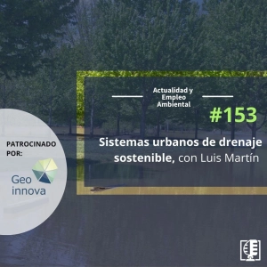 Sistemas urbanos de drenaje sostenible, con Luis Martín #153