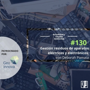 Gestión residuos de aparatos eléctricos y electrónicos, con Deborah Pomata #130
