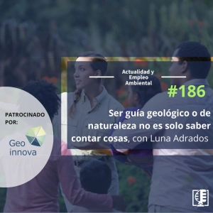 Ser guía geológico o de naturaleza no es solo saber contar cosas, con Luna Adrados #186