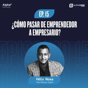 "¿Cómo pasar de emprendedor a empresario?" con Félix Rosa (The Money Coach)