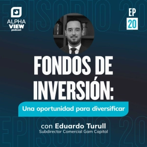 "Fondos de Inversión: Una oportunidad para diversificar" con Eduardo Turull