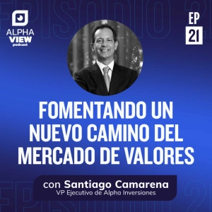 "Fomentando un nuevo camino del mercado de valores" con Santiago Camarena