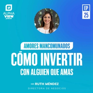 "Amores mancomunados: cómo invertir con alguien que amas" con Ruth Méndez