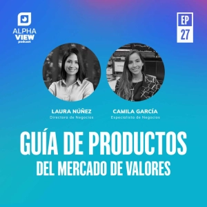 “Guía de productos del mercado de valores” con Laura Núñez y Camila García
