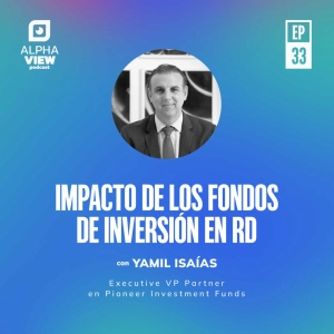 “Impacto de los Fondos de Inversión en RD” con Yamil Isaías