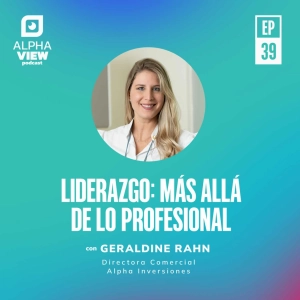 "Liderazgo: Más allá de lo profesional" con Geraldine Rahn