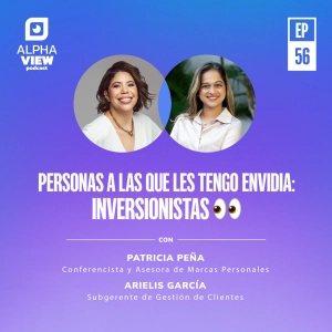 "Personas a las que les tengo envidia: Inversionistas" con Arielis García y Patricia Peña