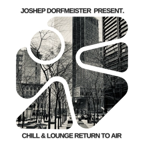 Joshep Dorfmeister Present. - Chill & Lounge Return to Air