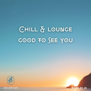 Chill & Lounge Good to see you