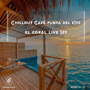 Chillout Café Punta del Este - El Coral Live Set