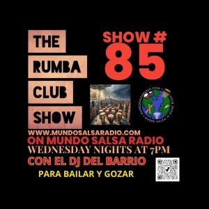 THE RUMBA CLUB SHOW CON EL DJ DEL BARRIO SHOW 85 ON MUNDO SALSA