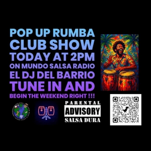 THE RUMBA CLUB SHOW SHOW # 120 ..MUNDO SALSA RADIO..EL DJ DEL BARRIO /POP UP ..