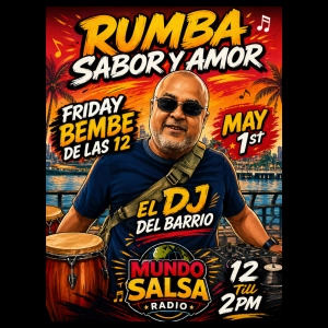 RUMBA SABOR Y AMOR//MAY 1 2026... EL DJ DEL BARRIO / EL BEMBE DE LAS 12..MUNDO SALSA RADIO ..SHOW # 167