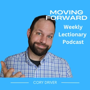 Moving Forward - Weekly Lectionary Podcast