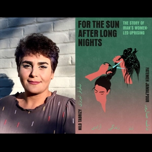 For the Sun After Long Nights: Iranian Women Leading Fight for Freedom w/ FATEMEH JAMALPOUR