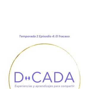 ¿Qué haces ante el fracaso? ¿Los escondes o aprendes de ellos? | Coaching de Vida | D•cada Podcast