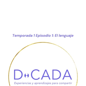 ¿Cómo es tu lenguaje contigo mismx? ¿Te juzgas, descalificas, o limitas? | Coaching de Vida | D•cada Podcast