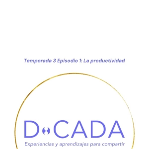 ¿Si haces cosas que no generan dinero no eres productivx? | Coaching de Vida | D•cada Podcast