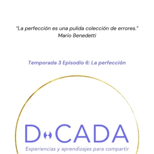¿Eres perfeccionista? ¿Es tu mayor virtud o tu peor defecto? | Coaching de Vida | D•cada Podcast