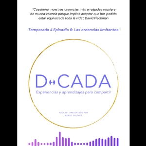 ¿Cómo identificar y cambiar las creencias te impiden ser feliz? | Coaching de Vida | D•cada Podcast