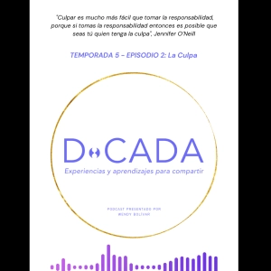 ¿Te sientes culpable o sueles culpar a otrxs de lo que vives? | Coaching de Vida | D•cada Podcast