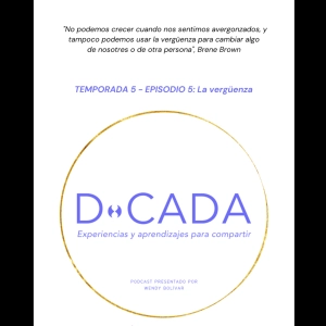 ¿Qué te avergüenza? ¿Haz hecho algo que ha avergonzado a otrxs? | Coaching de Vida | D•cada Podcast