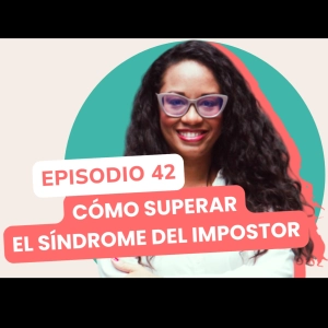 Cómo dejar de sentir que no mereces estar donde estás | Aprendizajes Compartidos | Coach Wendy