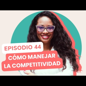 Cómo convertir la competitividad en combustible para crecer | Aprendizajes Compartidos | Coach Wendy