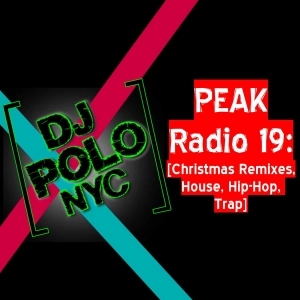 PEAK Radio 19: [Christmas Remixes, House, Hip-Hop, Trap]