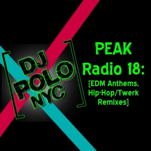 PEAK Radio 18: [EDM Anthems, Hip-Hop/Twerk Remixes]