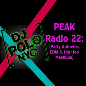 PEAK Radio 22: [Party Anthems, EDM & Hip-Hop Mashups]