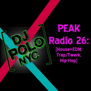 PEAK Radio 26: [House+EDM, Trap/Twerk, Hip-Hop]