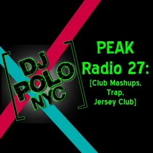 PEAK Radio 27: [Club Mashups, Trap, Jersey Club]