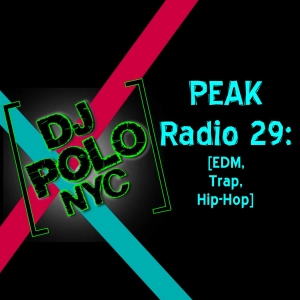 PEAK Radio 29: [EDM, Trap, Hip-Hop]