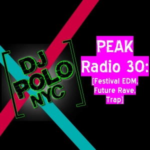 PEAK Radio 30: [Festival EDM, Future Rave, Trap]