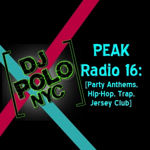 PEAK Radio 16: [Party Anthems, Hip-Hop, Trap, Jersey Club]