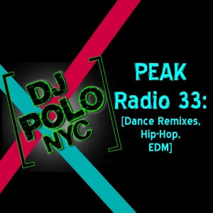 PEAK Radio 33: [Dance Remixes, Hip-Hop, EDM]