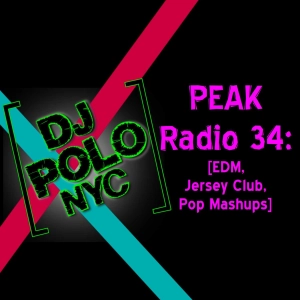 PEAK Radio 34: [EDM, Jersey Club, Pop Mashups]