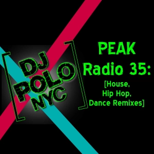 PEAK Radio 35: [House, Hip Hop, Dance Remixes]