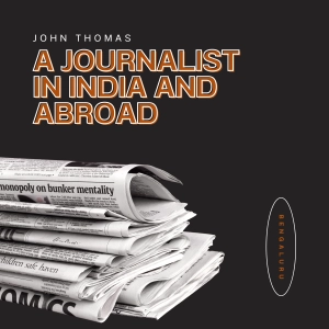 John Thomas, a  journalist in India and abroad, and a journalism mentor