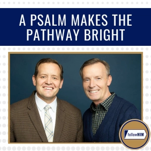 A Psalm Makes the Pathway Bright • followHIM Favorites • August 31-September 6 • Come Follow Me