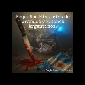 Pequeñas Historias de Grandes Crímenes Argentinos Podscast