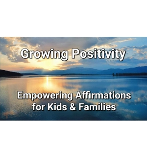 Growing Positivity: Empowering Affirmations for Kids & Families