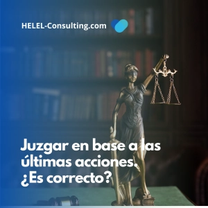 Juzgar en base a las últimas acciones. ¿Es correcto?