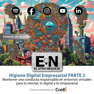 Higiene Empresarial Parte II : Mantener una conducta responsable en entornos virtuales para lo mental, lo digital y lo empresarial.